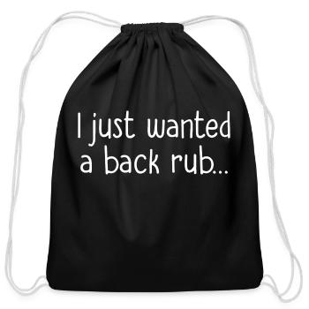 I Just Wanted A Back Rub T Shirt - Cotton Drawstring Bag - black - Front