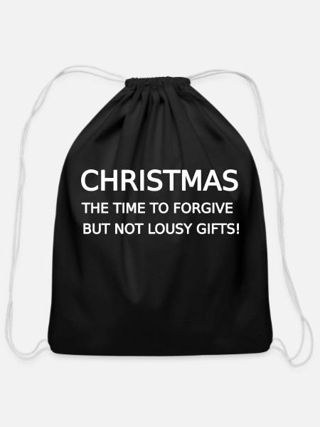 CHRISTMAS THE TIME TO FORGIVE BUT NOT LOUSY GIFTS! - Cotton Drawstring Bag - black