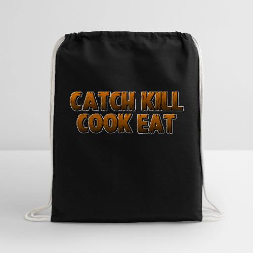 Catch K*ll Cook Eat - Cotton Drawstring Bag