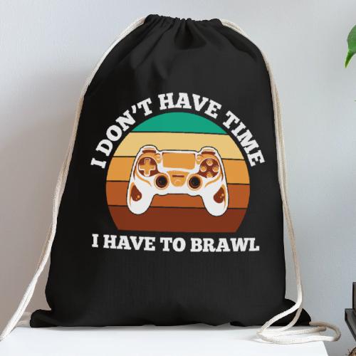 No Time, Have to Brawl! - Cotton Drawstring Bag