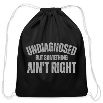 Undiagnosed But Something Ain't Right - Cotton Drawstring Bag - black - Front