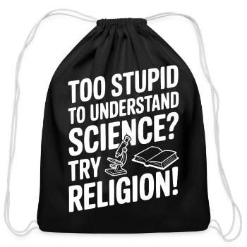 Too Stupid to Understand Science? Try Religion! - Cotton Drawstring Bag - black - Front