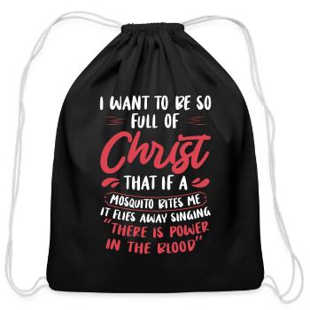 I Want To Be So Full of Christ Mosquito Joke Jesus - Cotton Drawstring Bag - black - Front