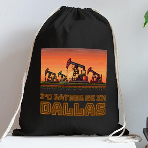 I'd rather be in Dallas - Cotton Drawstring Bag