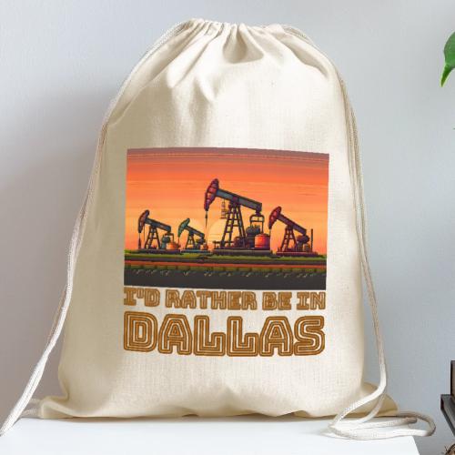 I'd rather be in Dallas - Cotton Drawstring Bag
