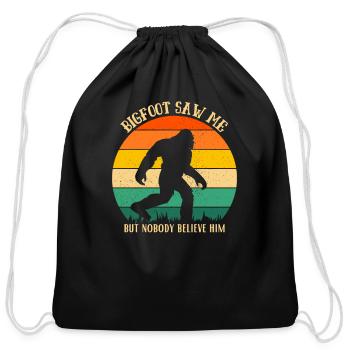 Bigfoot Saw Me But Nobody Believe him, funny - Cotton Drawstring Bag - black - Front