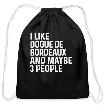 I Like Dogue De Bordeaux And Maybe 3 People Dog - Cotton Drawstring Bag - black - Front