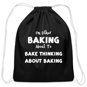 I'm Either Baking About To Bake... - Cotton Drawstring Bag - black - Front