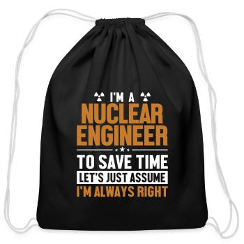 Nuclear Engineer Let's Assume I'm Right Nuclear - Cotton Drawstring Bag - black - Front