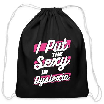 I Put The Sexy In Dyslexia Dyslexia Apraxia - Cotton Drawstring Bag - black - Front