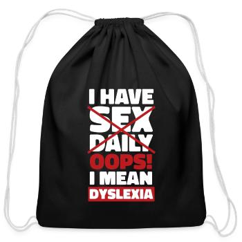 I Have Sex Daily I Mean Dyslexia Dyslexia Apraxia - Cotton Drawstring Bag - black - Front