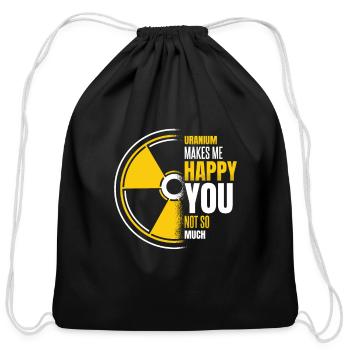 Uranium Makes Me Happy Uranium Energy Nuclear - Cotton Drawstring Bag - black - Front