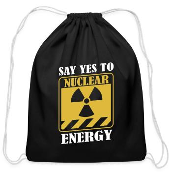 Say Yes To Nuclear Energy Uranium Energy Nuclear - Cotton Drawstring Bag - black - Front
