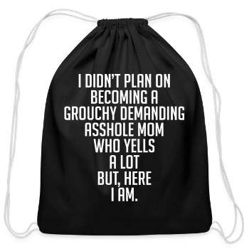 Plan On Becoming A Grouchy Demanding Asshole Mom - Cotton Drawstring Bag - black - Front