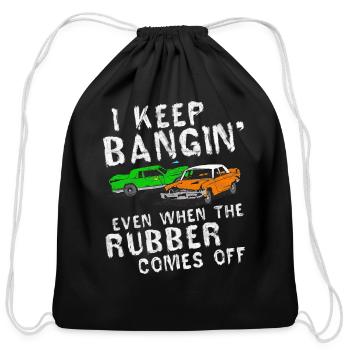 I Keep Bangin Rubber Comes Off Demolition Derby - Cotton Drawstring Bag - black - Front