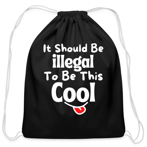 It Should Be Illegal To Be This Cool Funny Smiling - Cotton Drawstring Bag