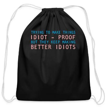 Trying Make Things Idiot Proof They Keep Making - Cotton Drawstring Bag - black - Front