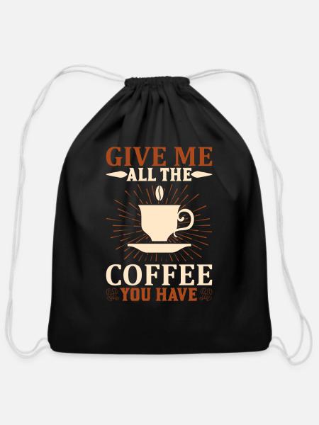 Give me all the coffee you have - Cotton Drawstring Bag - black