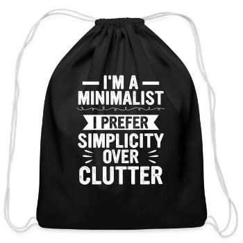 I'm A Minimalist I Prefer Simplicity Over Clutter - Cotton Drawstring Bag - black - Front