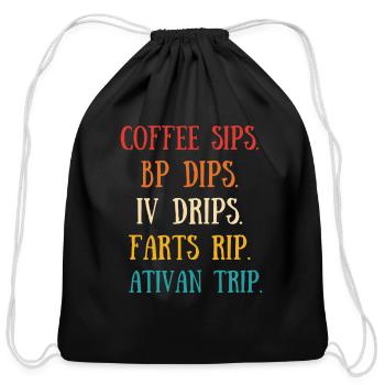 Coffee Sips Bp Dips IV Dips Fart Rip Ativan Trip - Cotton Drawstring Bag - black - Front