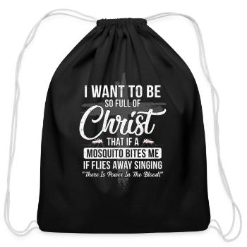 I Want To Be So Full Of Christ Mosquito Bites - Cotton Drawstring Bag - black - Front