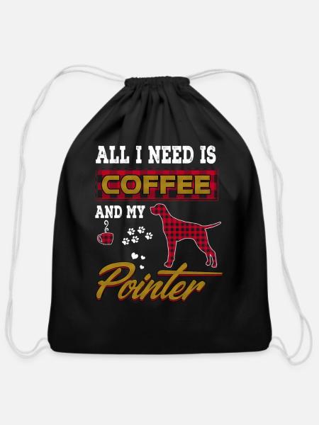 All I Need Is Coffee And My Pointer Dog Dog - Cotton Drawstring Bag - black