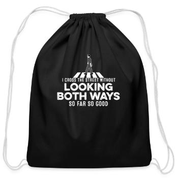 I Cross The Street Without Looking Both Ways Fun - Cotton Drawstring Bag - black - Front