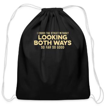 I Cross The Street Without Looking Both Ways Pun - Cotton Drawstring Bag - black - Front