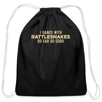 I Dance With Rattlesnakes So Far So Good Funny - Cotton Drawstring Bag - black - Front
