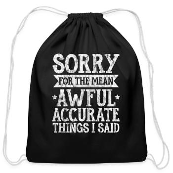 Sorry For The Mean, Awful, Accurate Things I Said3 - Cotton Drawstring Bag - black - Front