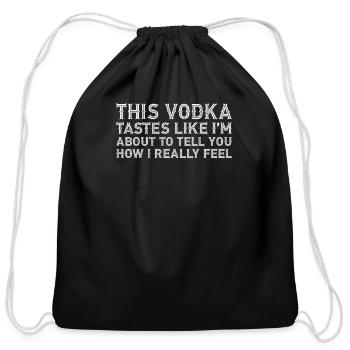This Vodka Tastes Like I Really Love Drink Alcohol - Cotton Drawstring Bag - black - Front