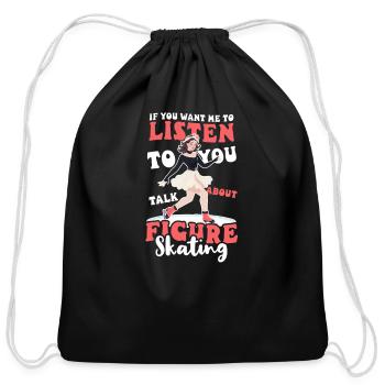 Figure Skating Want Me Listen Talk Figure Skating - Cotton Drawstring Bag - black - Front