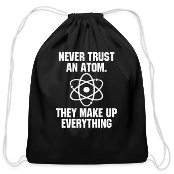 Never Trust an Atom Science Funny Love Science - Cotton Drawstring Bag - black - Front
