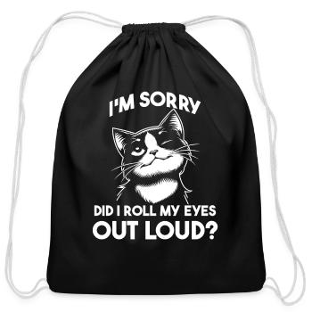 I'm Sorry Did I Roll My Eyes Out Loud? - Cotton Drawstring Bag - black - Front