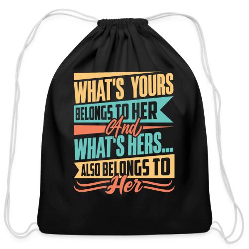 What's yours belongs to her - Cotton Drawstring Bag