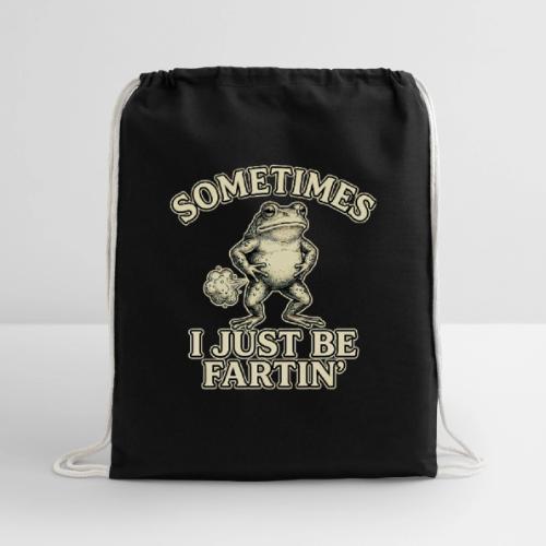Sometimes I Just Be Fartin Funny Frog Shirt - Cotton Drawstring Bag