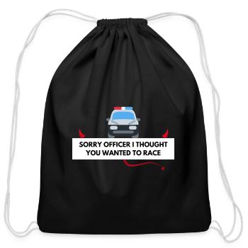 SORRY OFFICER I THOUGHT YOU WANTED TO RACE - Cotton Drawstring Bag - black - Front