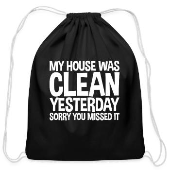 My House Was Clean Yesterday Sorry You Missed It - Cotton Drawstring Bag - black - Front