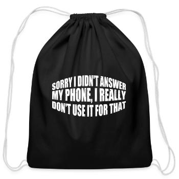 Sorry I Didn't Answer My Phone 4 - Cotton Drawstring Bag - black - Front