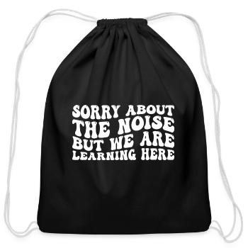 Sorry About The Noise But We Are Learning Here 4 - Cotton Drawstring Bag - black - Front