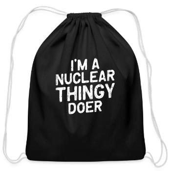 I'm a nuclear thingy doer - nuclear medicine - Cotton Drawstring Bag - black - Front