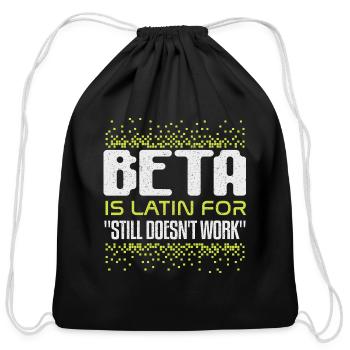 Beta is Just Latin For Doesnt Work - Cotton Drawstring Bag - black - Front