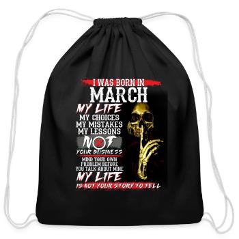I Was Born In March My Life My Choices My Mistakes - Cotton Drawstring Bag - black - Front