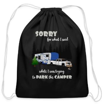 Sorry For What I Said While Parking The Camper - Cotton Drawstring Bag - black - Front