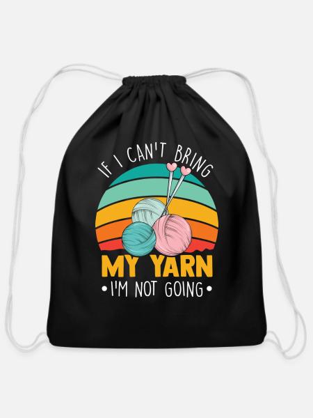 If I Can t Bring My Yarn I m Not Coming Funny - Cotton Drawstring Bag - black