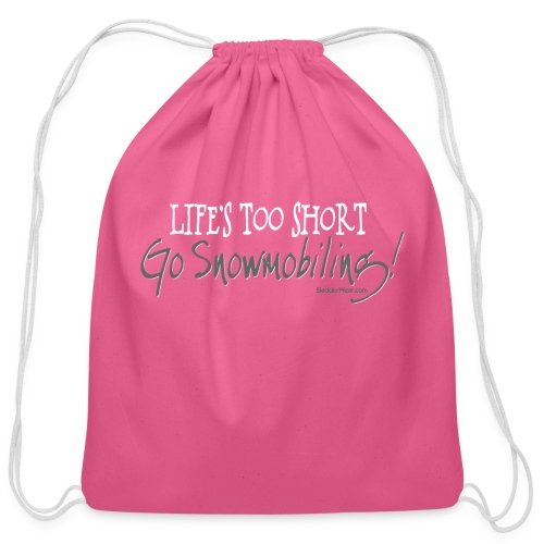 Life's Too Short - Go Snowmobiling - Cotton Drawstring Bag