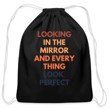 Looking In The Mirror And Everything Looks Perfect - Cotton Drawstring Bag - black - Front