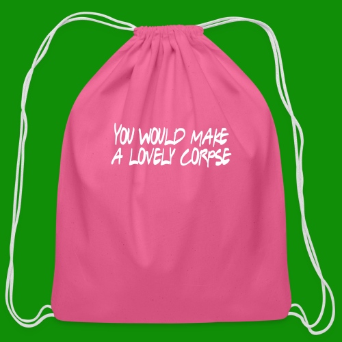 You Would Make a Lovely Corpse - Cotton Drawstring Bag
