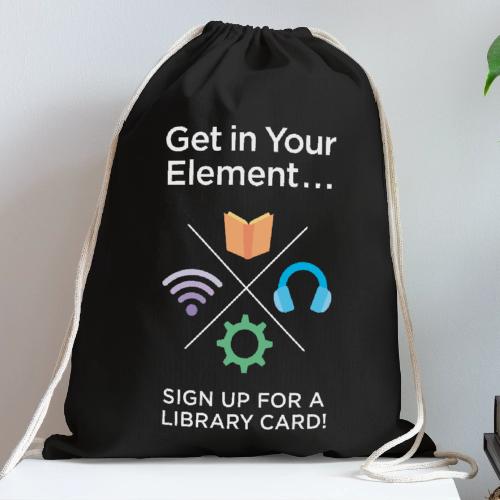 Library Card Sign-up Month - Get In Your Element - Cotton Drawstring Bag