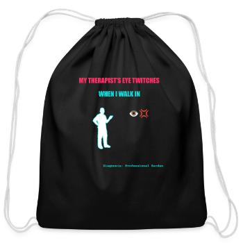 "My Therapist’s Eye Twitches When I Walk In" - Cotton Drawstring Bag - black - Front